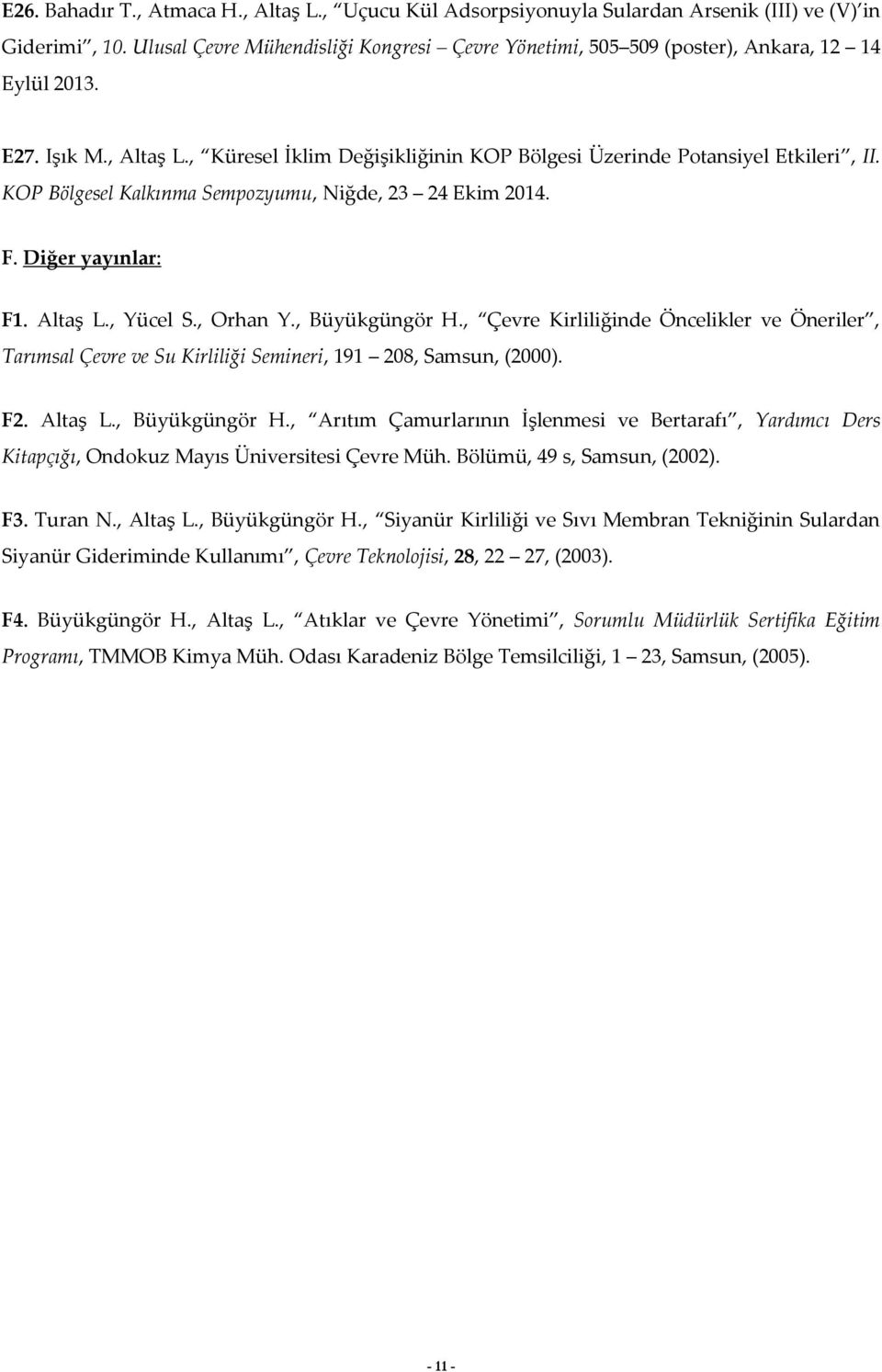 KOP Bölgesel Kalkınma Sempozyumu, Niğde, 23 24 Ekim 2014. F. Diğer yayınlar: F1. Altaş L., Yücel S., Orhan Y., Büyükgüngör H.