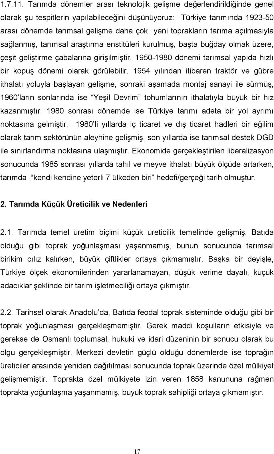 toprakların tarıma açılmasıyla sağlanmış, tarımsal araştırma enstitüleri kurulmuş, başta buğday olmak üzere, çeşit geliştirme çabalarına girişilmiştir.