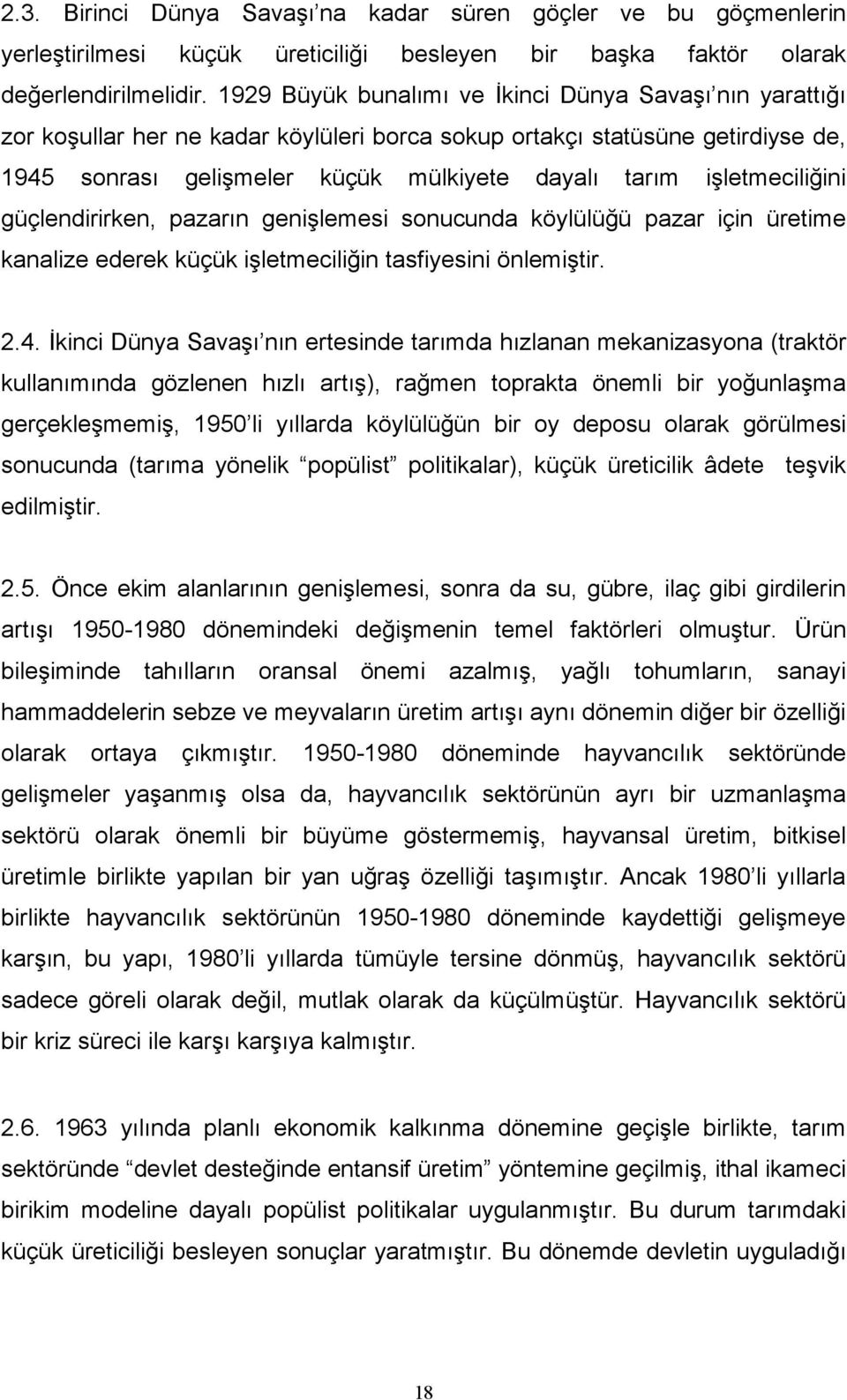 işletmeciliğini güçlendirirken, pazarın genişlemesi sonucunda köylülüğü pazar için üretime kanalize ederek küçük işletmeciliğin tasfiyesini önlemiştir. 2.4.