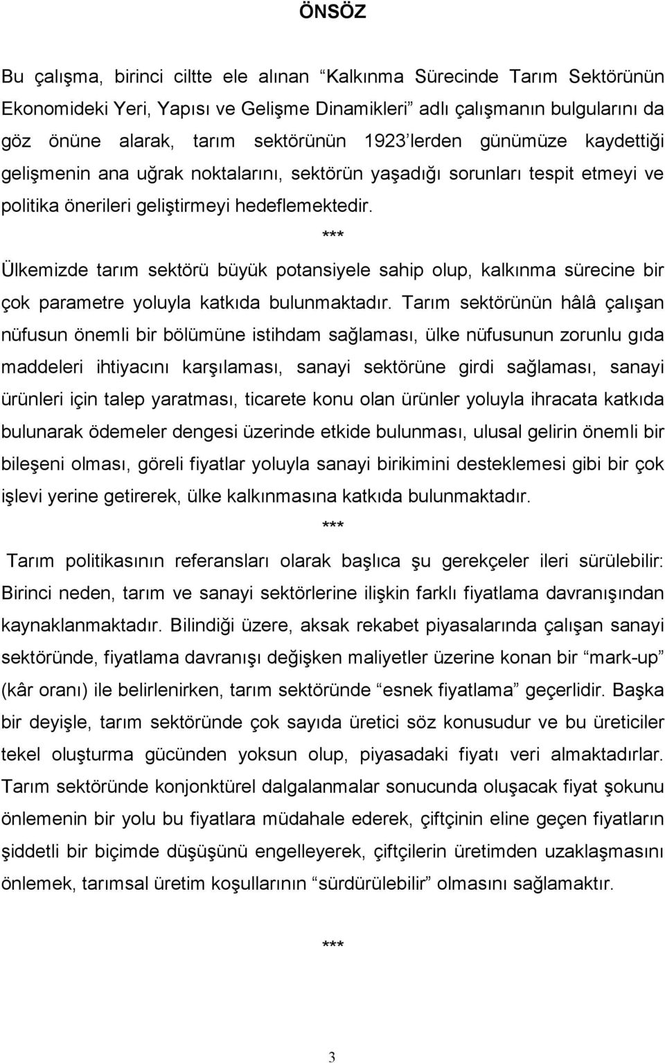 *** Ülkemizde tarım sektörü büyük potansiyele sahip olup, kalkınma sürecine bir çok parametre yoluyla katkıda bulunmaktadır.