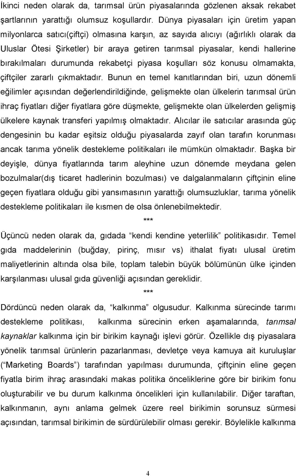 bırakılmaları durumunda rekabetçi piyasa koşulları söz konusu olmamakta, çiftçiler zararlı çıkmaktadır.