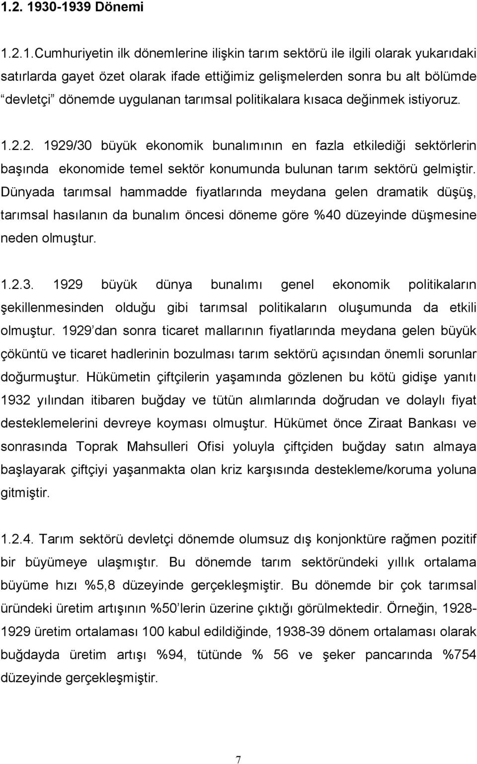 2. 1929/30 büyük ekonomik bunalımının en fazla etkilediği sektörlerin başında ekonomide temel sektör konumunda bulunan tarım sektörü gelmiştir.