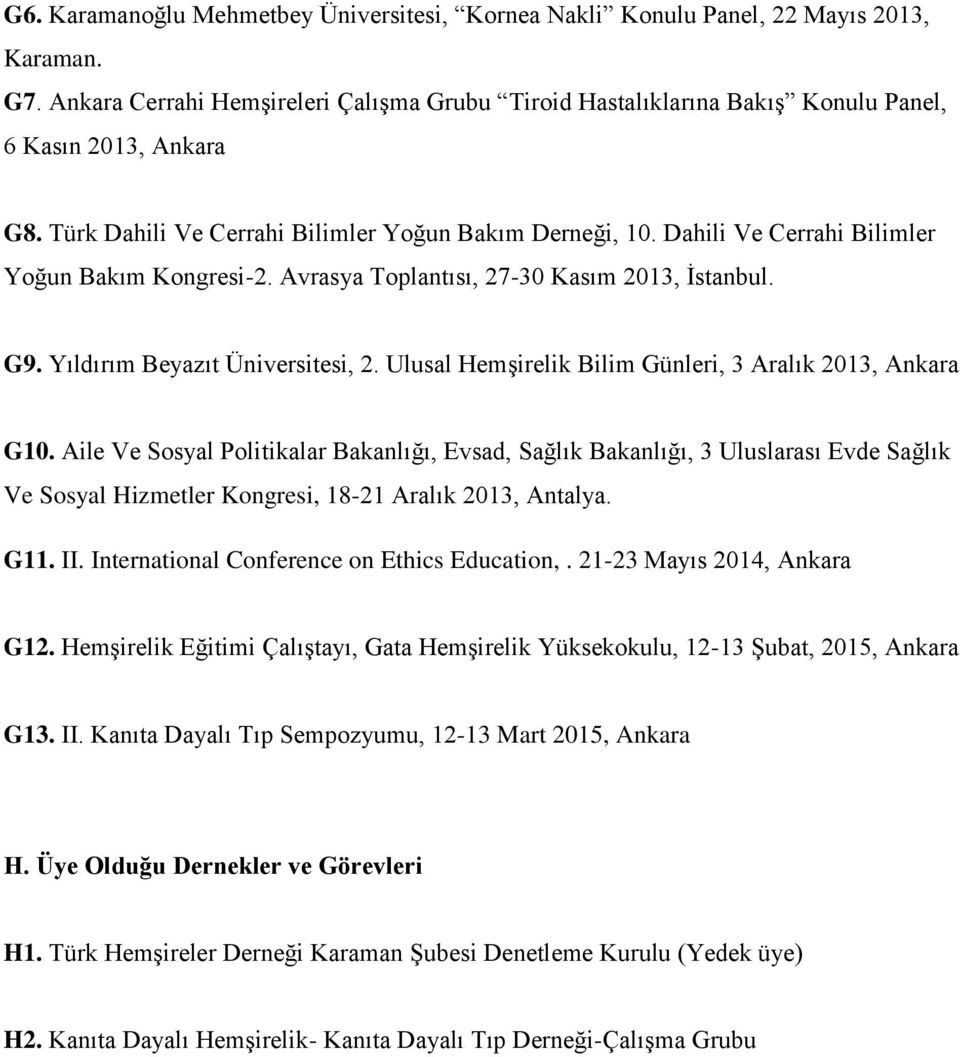 Dahili Ve Cerrahi Bilimler Yoğun Bakım Kongresi-2. Avrasya Toplantısı, 27-30 Kasım 2013, İstanbul. G9. Yıldırım Beyazıt Üniversitesi, 2. Ulusal Hemşirelik Bilim Günleri, 3 Aralık 2013, Ankara G10.