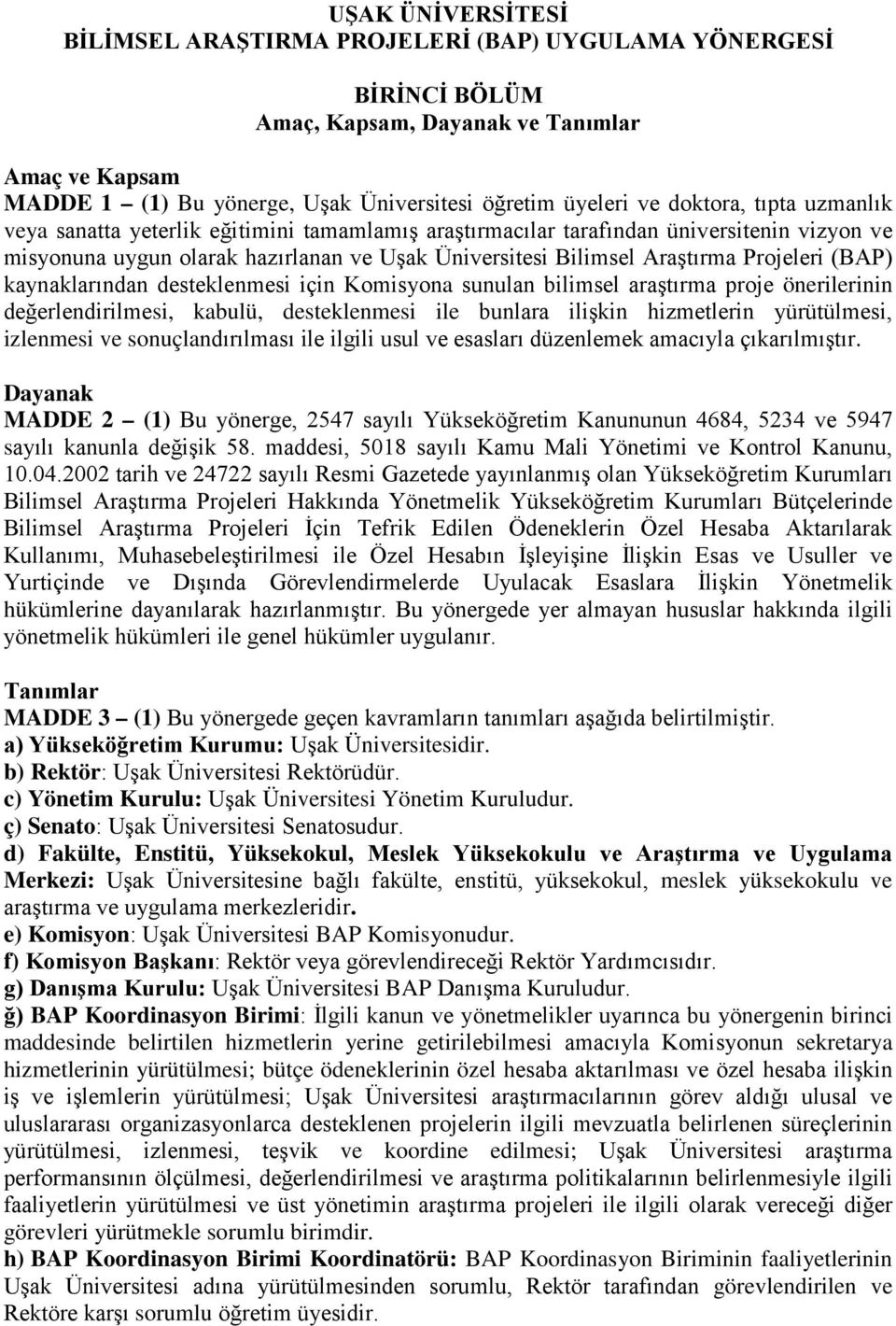 Projeleri (BAP) kaynaklarından desteklenmesi için Komisyona sunulan bilimsel araştırma proje önerilerinin değerlendirilmesi, kabulü, desteklenmesi ile bunlara ilişkin hizmetlerin yürütülmesi,