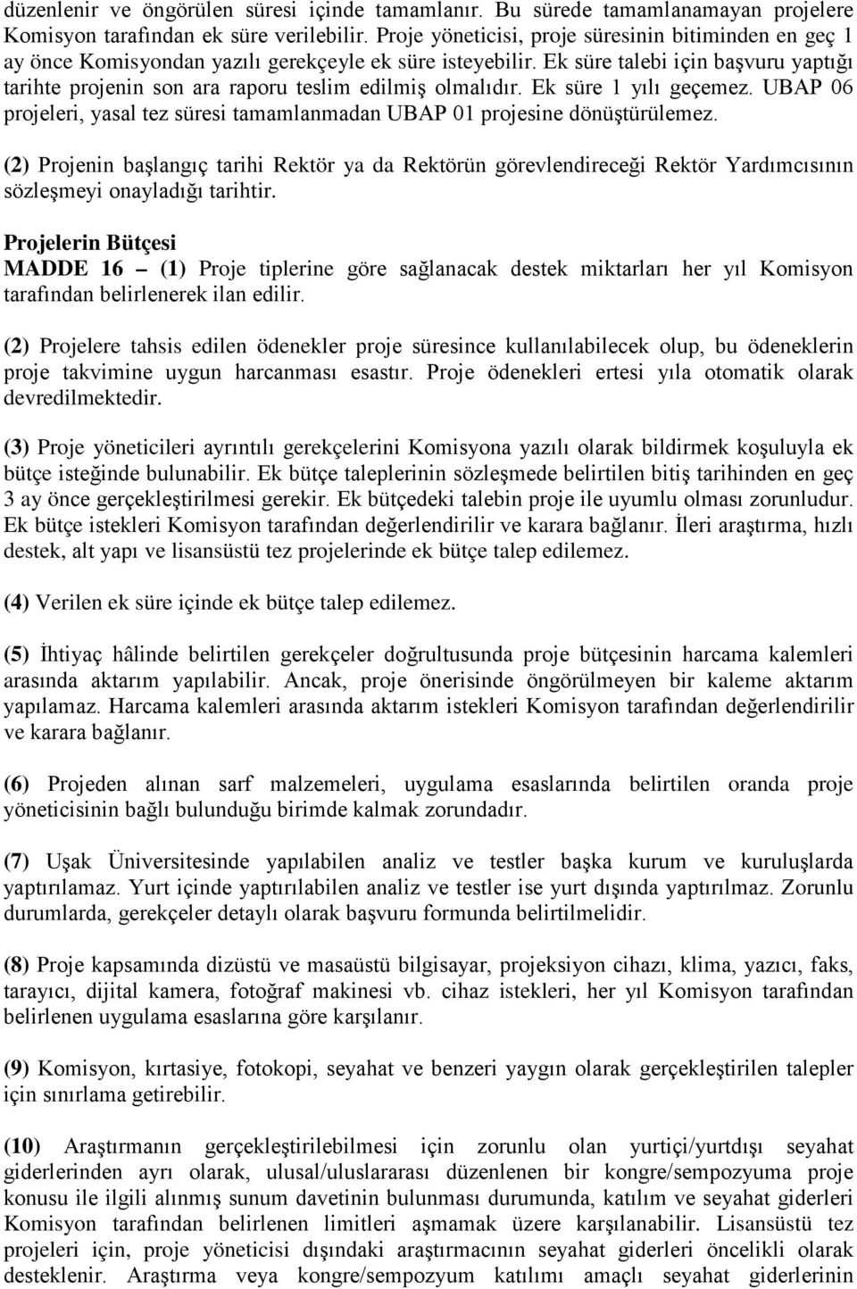 Ek süre talebi için başvuru yaptığı tarihte projenin son ara raporu teslim edilmiş olmalıdır. Ek süre 1 yılı geçemez.