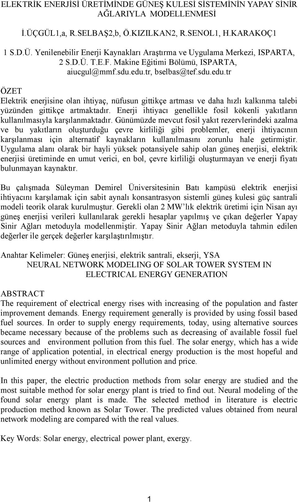 Enerji ihtiyacı genellikle fosil kökenli yakıtların kullanılmasıyla karşılanmaktadır.