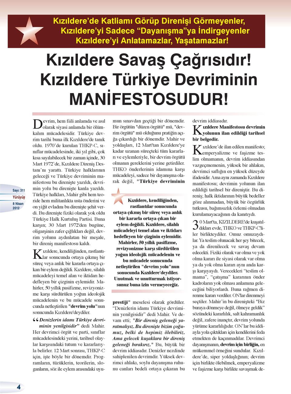 1970 de kurulan THKP-C, sınıflar mücadelesinde, iki yıl gibi, çok kısa sayılabilecek bir zaman içinde, 30 Mart 1972 de, Kızıldere Direniş Destanı nı yarattı.