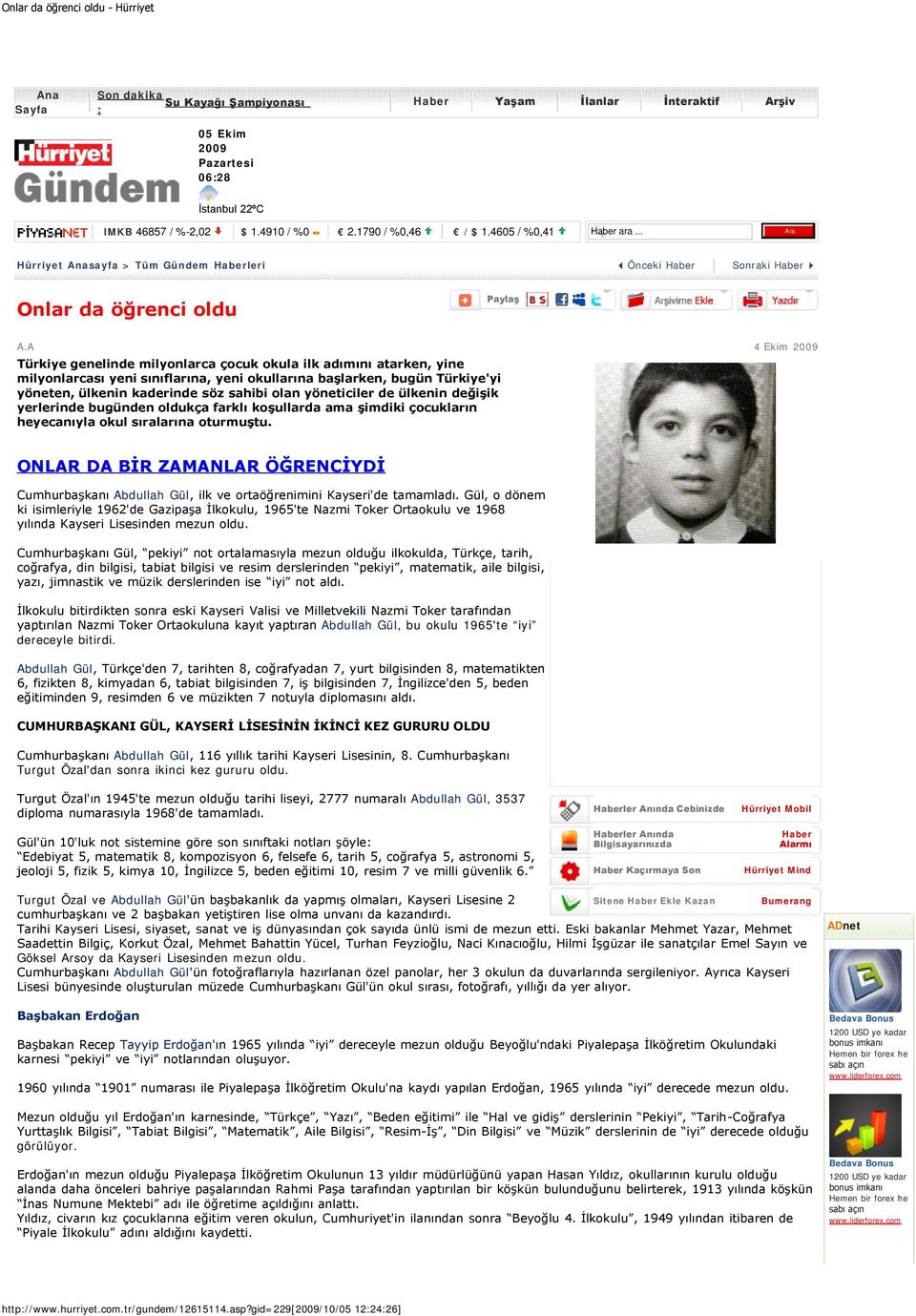 A 4 Ekim 2009 Türkiye genelinde milyonlarca çocuk okula ilk adımını atarken, yine milyonlarcası yeni sınıflarına, yeni okullarına başlarken, bugün Türkiye'yi yöneten, ülkenin kaderinde söz sahibi