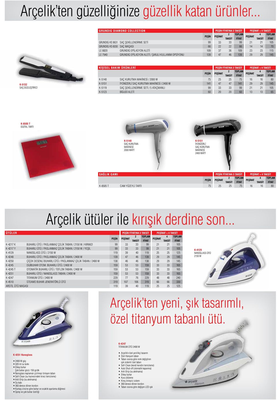 ALETİ 109 37 36 109 23 23 115 LE 7940 GRUNDIG EPİLASYON ALETİ / ŞARJLI KULLANIM OPSİYONU 139 47 46 139 29 29 145 K-5132 SAÇ DÜZLEŞTİRİCİ KİŞİSEL BAKIM ÜRÜNLERİ INA 3 TAKSİT + 4 TAKSİT PEŞİN K-5140