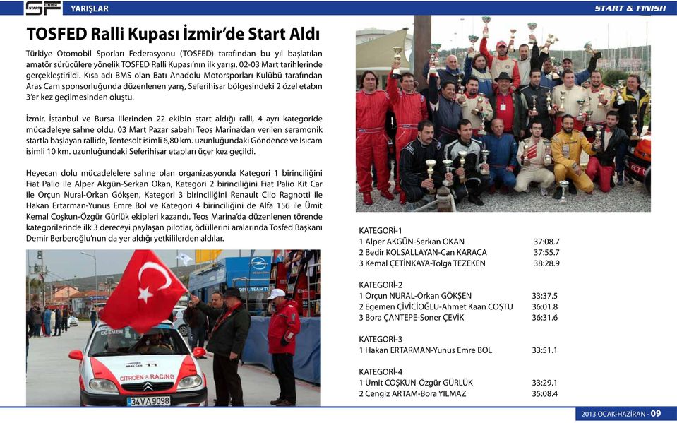 Kısa adı BMS olan Batı Anadolu Motorsporları Kulübü tarafından Aras Cam sponsorluğunda düzenlenen yarış, Seferihisar bölgesindeki 2 özel etabın 3 er kez geçilmesinden oluştu.