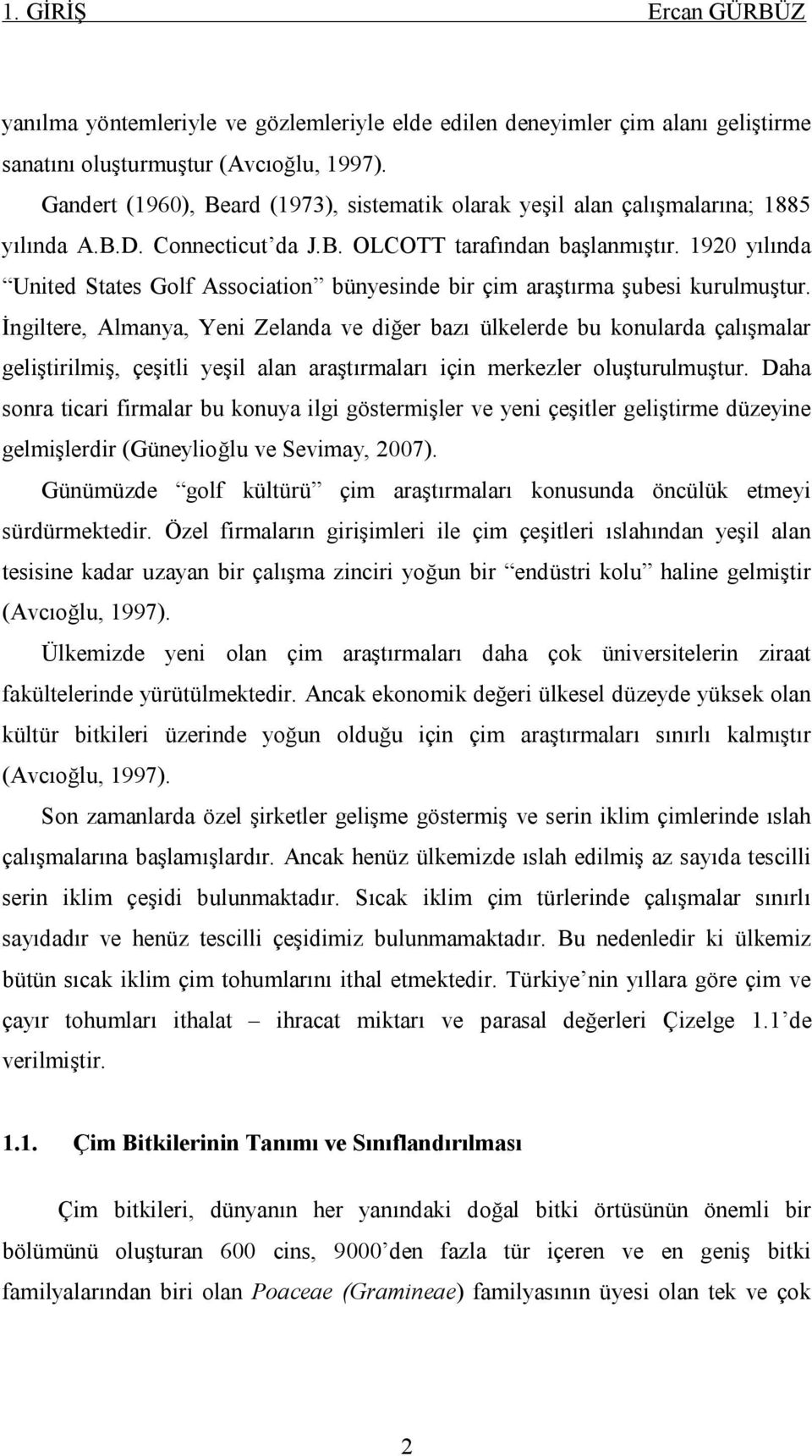 1920 yılında United States Golf Association bünyesinde bir çim araştırma şubesi kurulmuştur.