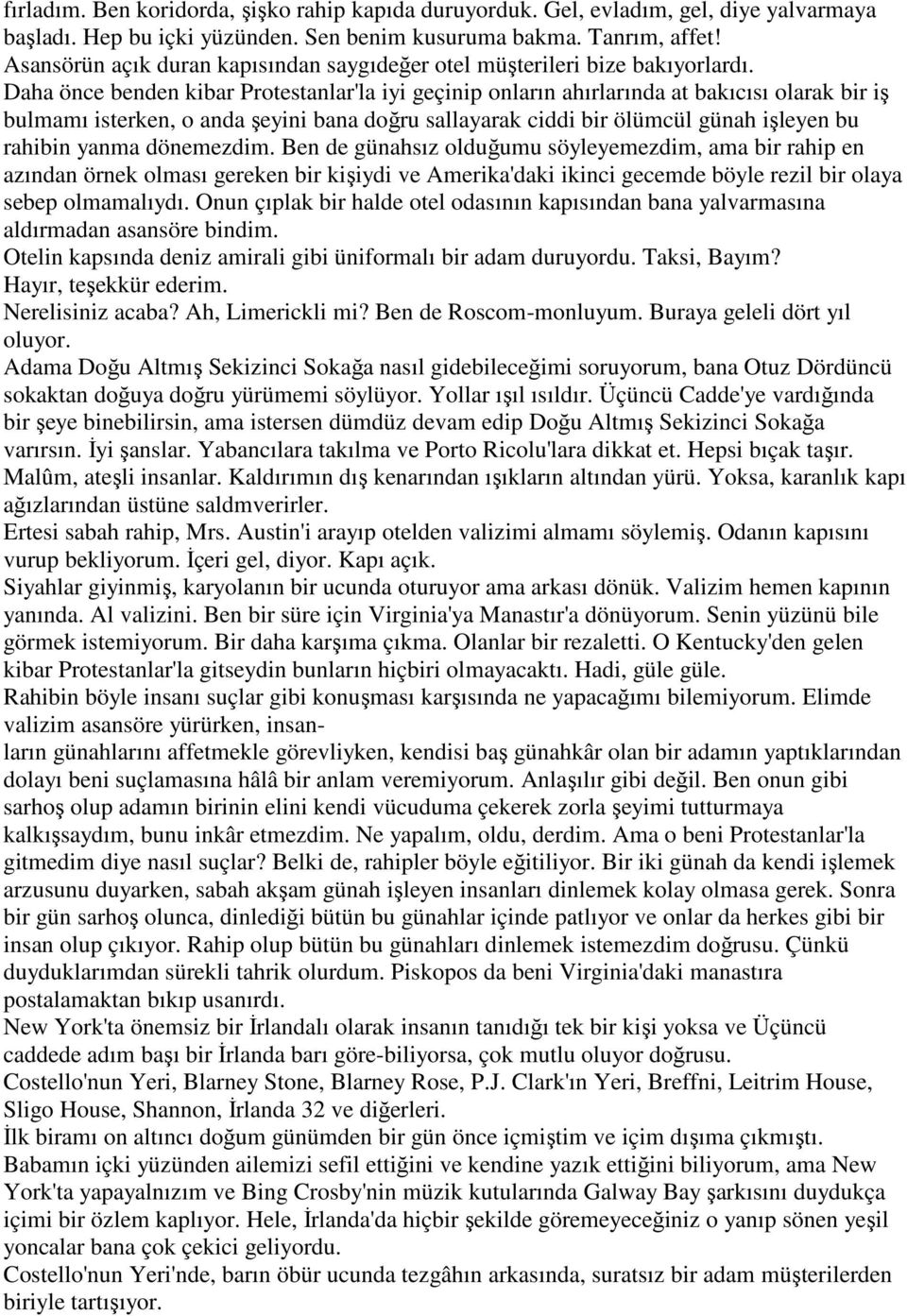 Daha önce benden kibar Protestanlar'la iyi geçinip onların ahırlarında at bakıcısı olarak bir iş bulmamı isterken, o anda şeyini bana doğru sallayarak ciddi bir ölümcül günah işleyen bu rahibin yanma