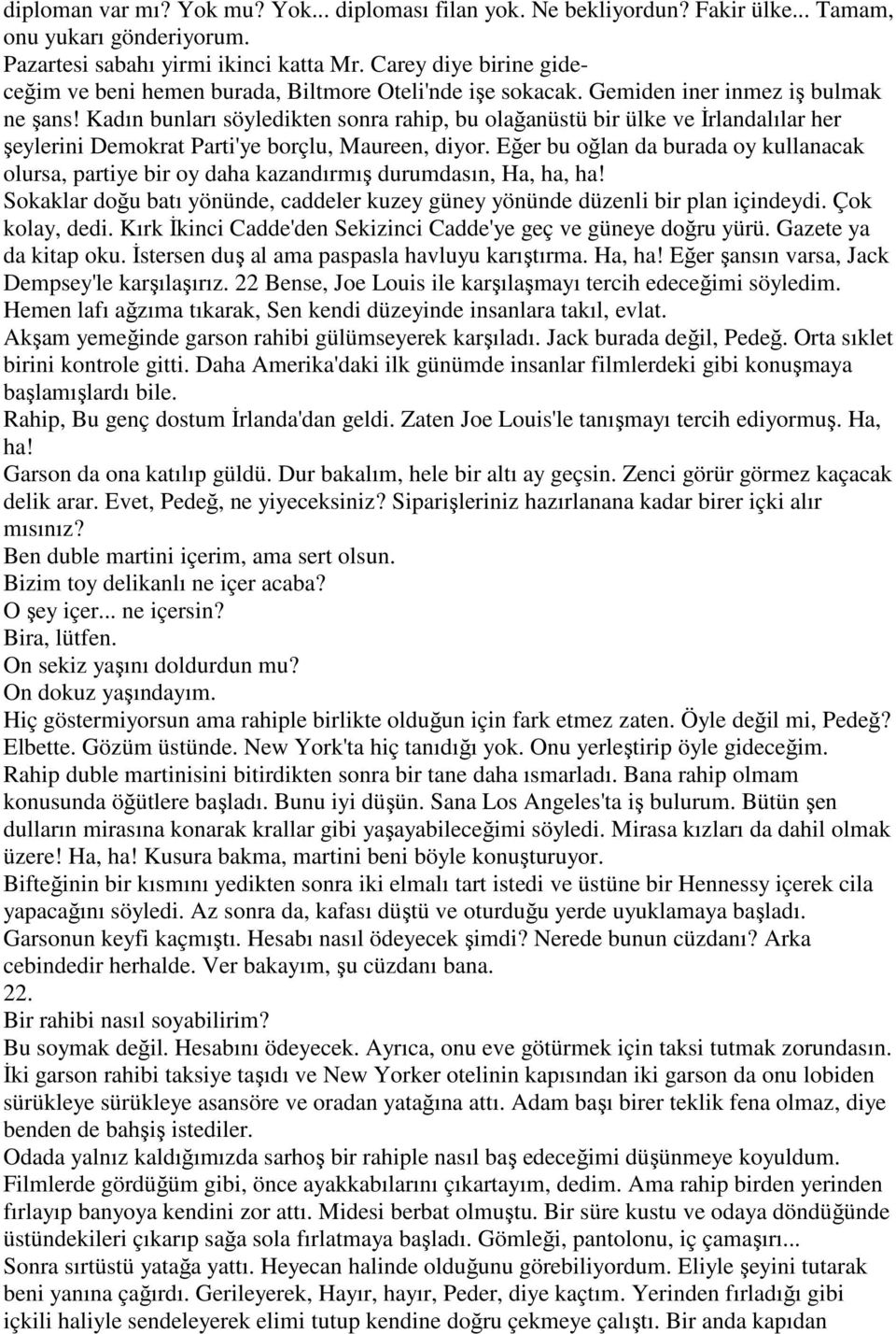 Kadın bunları söyledikten sonra rahip, bu olağanüstü bir ülke ve Đrlandalılar her şeylerini Demokrat Parti'ye borçlu, Maureen, diyor.