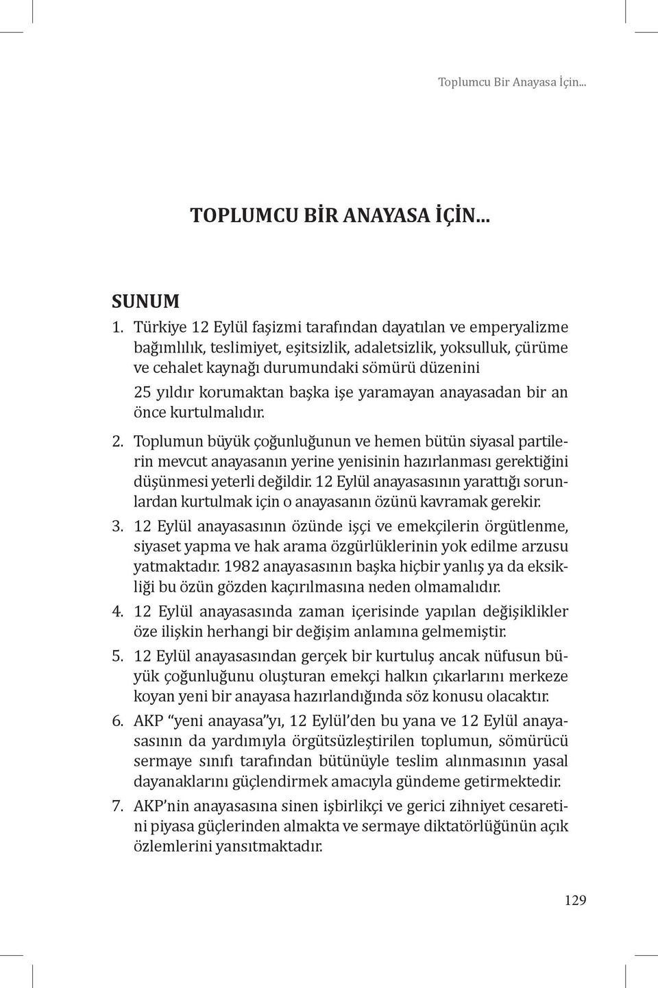 başka işe yaramayan anayasadan bir an önce kurtulmalıdır. 2.