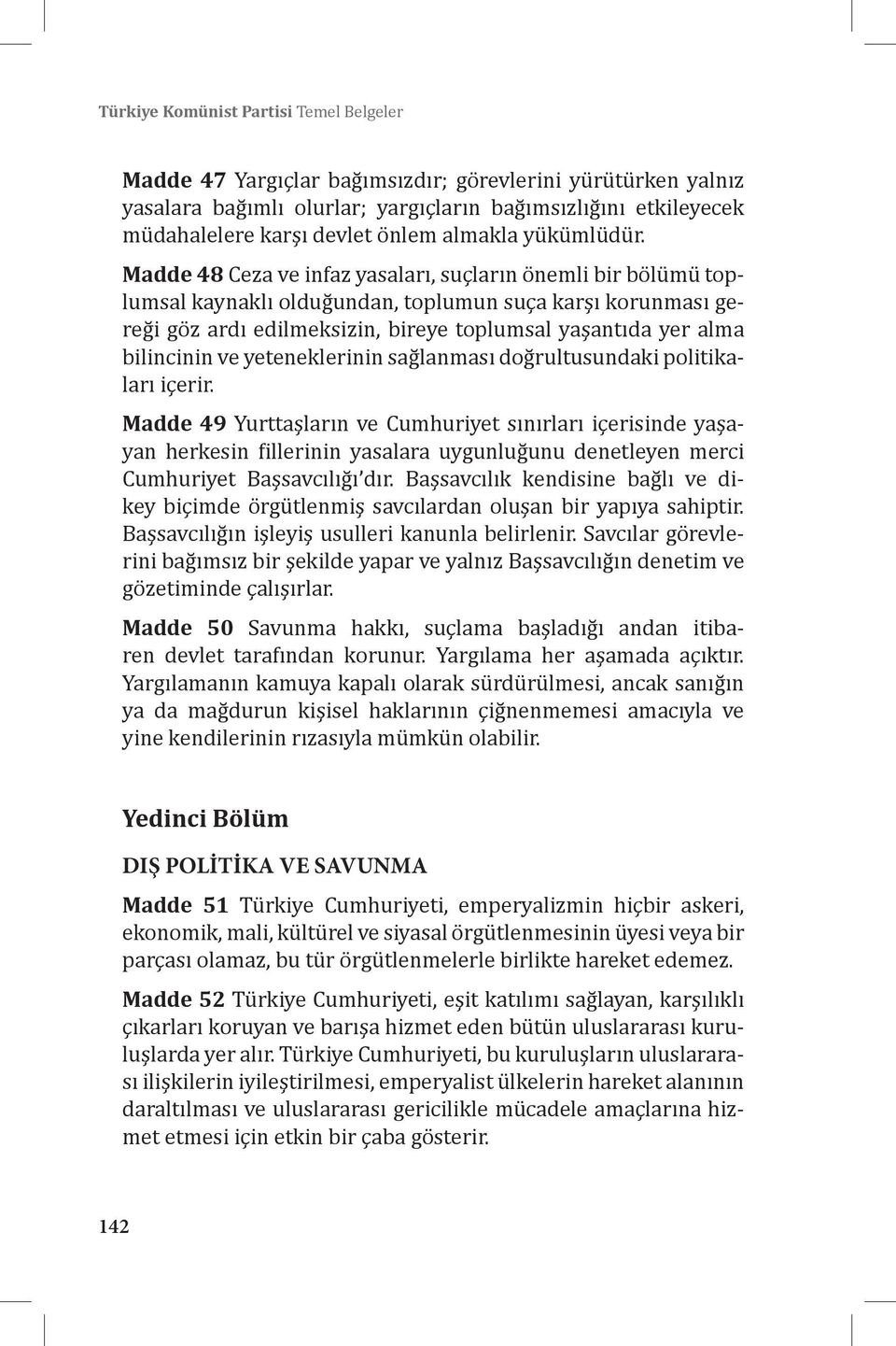 Madde 48 Ceza ve infaz yasaları, suçların önemli bir bölümü toplumsal kaynaklı olduğundan, toplumun suça karşı korunması gereği göz ardı edilmeksizin, bireye toplumsal yaşantıda yer alma bilincinin