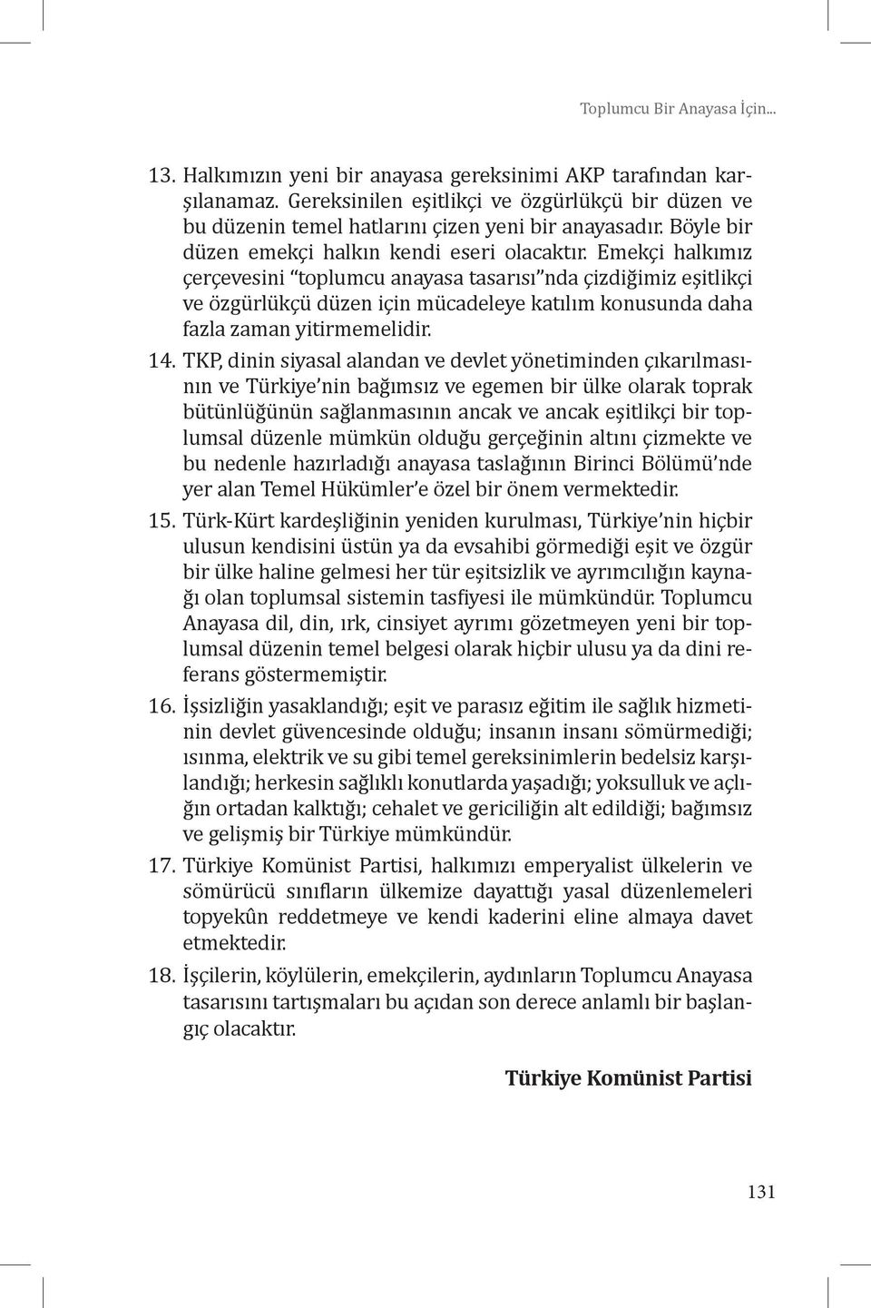 Emekçi halkımız çerçevesini toplumcu anayasa tasarısı nda çizdiğimiz eşitlikçi ve özgürlükçü düzen için mücadeleye katılım konusunda daha fazla zaman yitirmemelidir. 14.