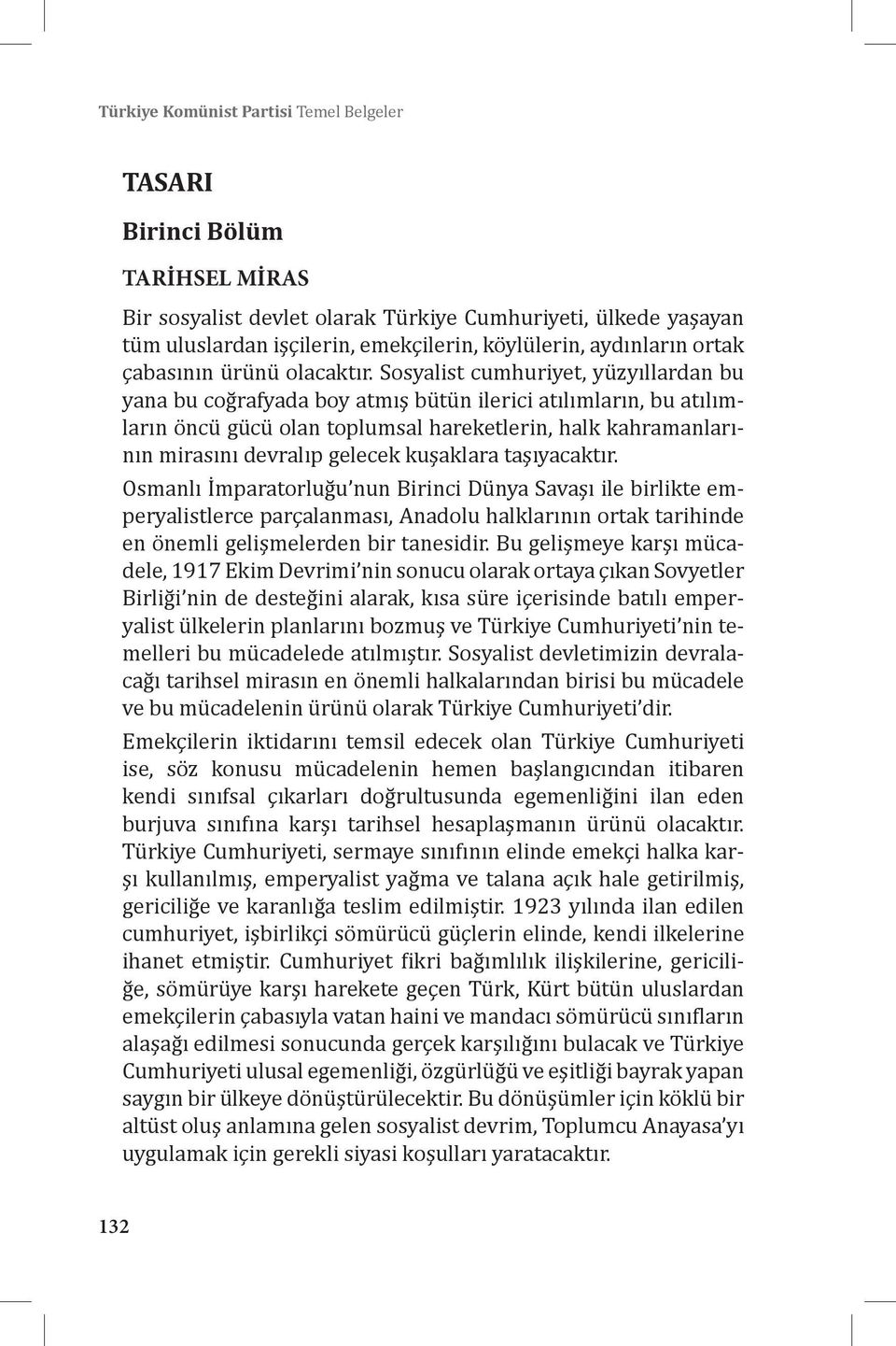 Sosyalist cumhuriyet, yüzyıllardan bu yana bu coğrafyada boy atmış bütün ilerici atılımların, bu atılımların öncü gücü olan toplumsal hareketlerin, halk kahramanlarının mirasını devralıp gelecek