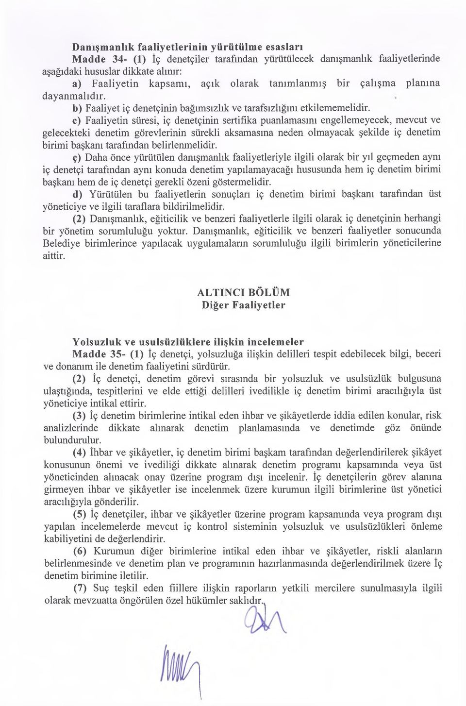 e) Faaliyetin süresi, iç denetçinin sertifika puanlamasını engellemeyecek, mevcut v gelecekteki denetim görevlerinin sürekli aksamasına neden olmayacak şekilde iç denetim birimi başkanı tarafından