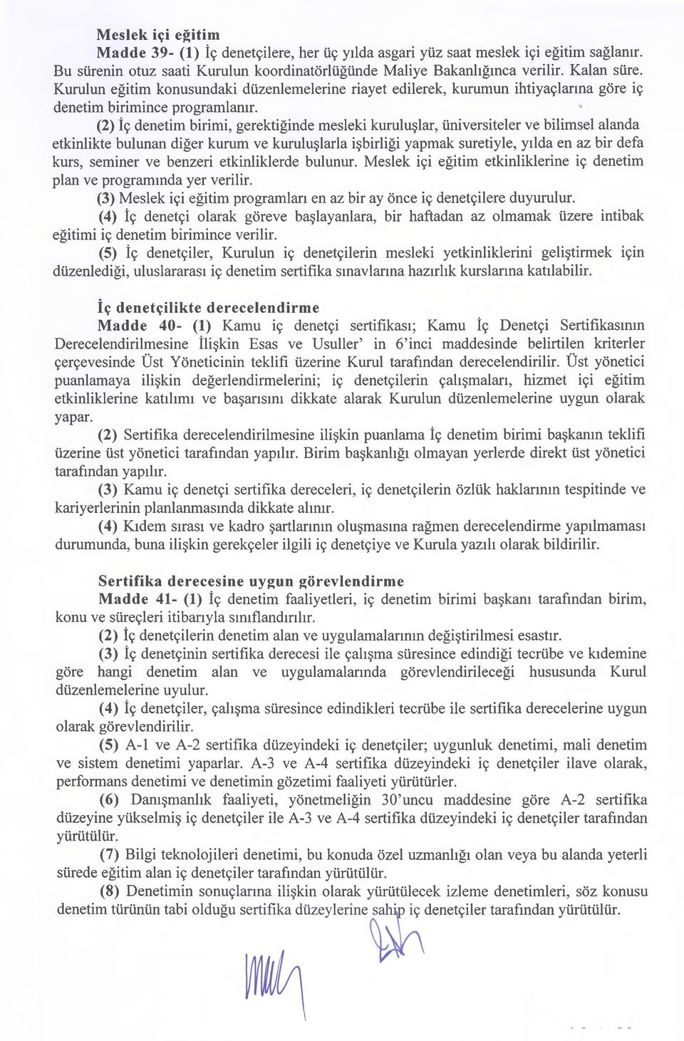 (2) İç denetim birimi, gerektiğinde mesleki kuruluşlar, üniversiteler ve bilimsel alanda etkinlikte bulunan diğer kurum ve kuruluşlarla işbirliği yapmak suretiyle, yılda en az bir defa kurs, seminer