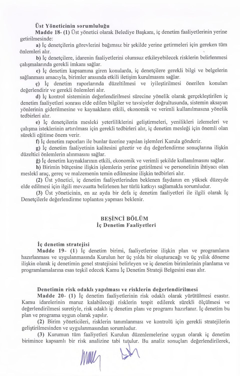 e) İç denetim kapsamına giren konularda, iç denetçilere gerekli bilgi ve belgelerin sağlanması amacıyla, birimler arasında etkili iletişim kurulmasını sağlar.