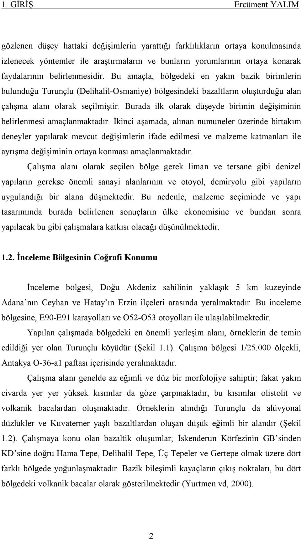 Burada ilk olarak düşeyde birimin değişiminin belirlenmesi amaçlanmaktadır.