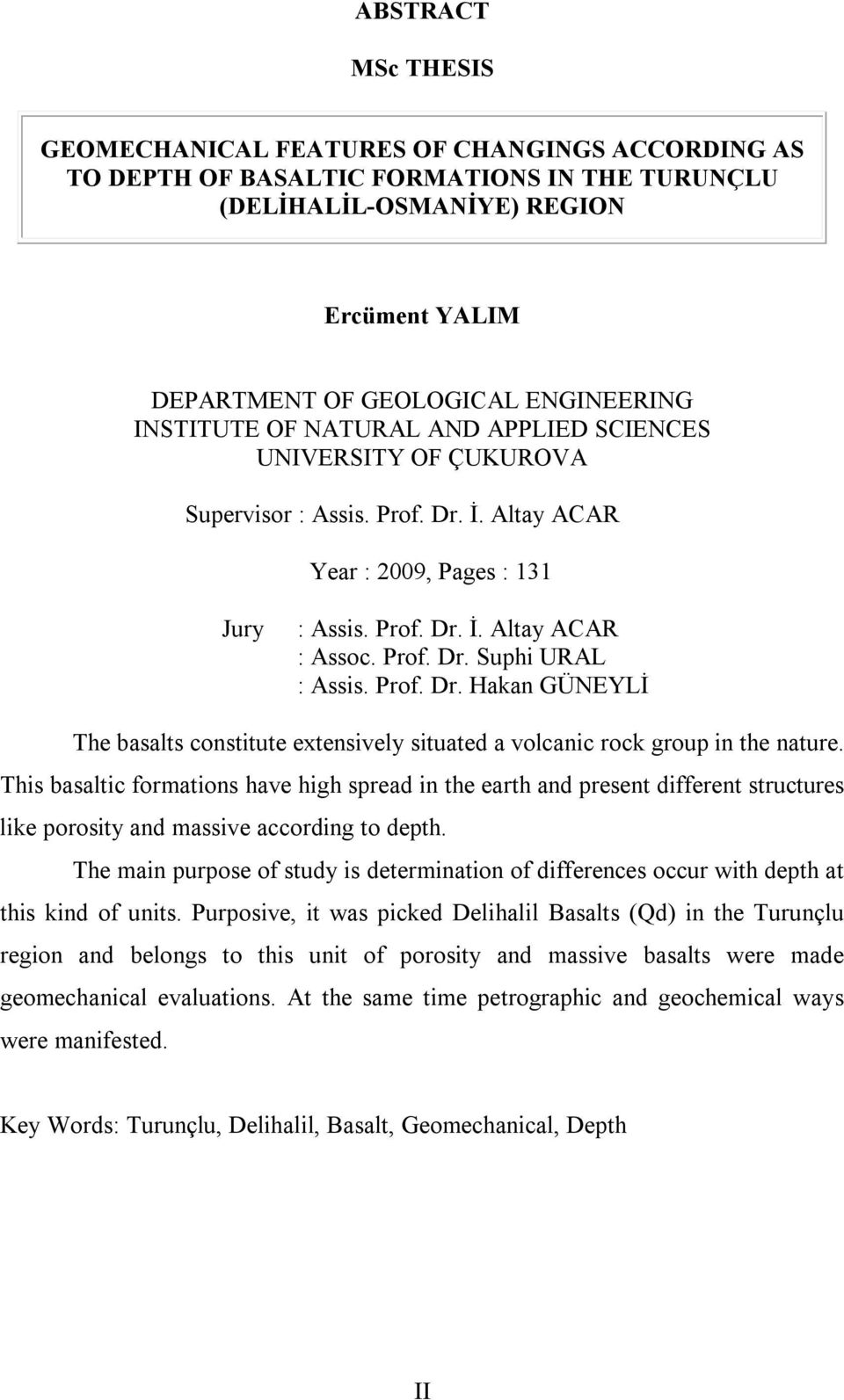 Prof. Dr. Hakan GÜNEYLİ The basalts constitute extensively situated a volcanic rock group in the nature.