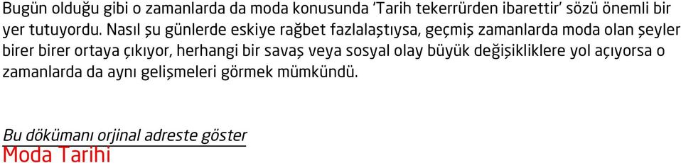 Nasıl şu günlerde eskiye rağbet fazlalaştıysa, geçmiş zamanlarda moda olan şeyler birer birer