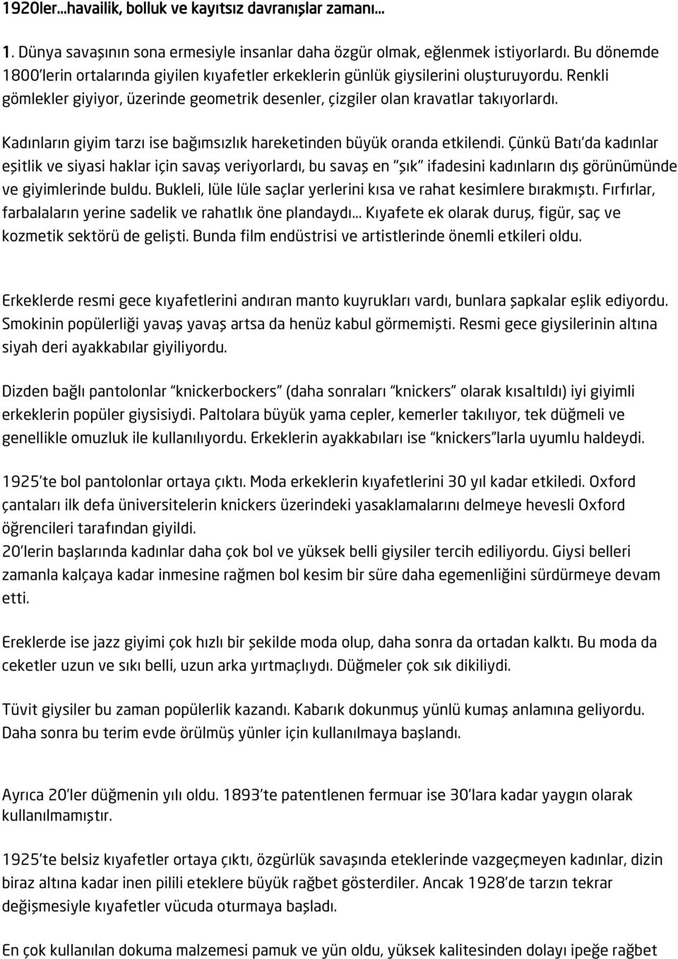 Kadınların giyim tarzı ise bağımsızlık hareketinden büyük oranda etkilendi.