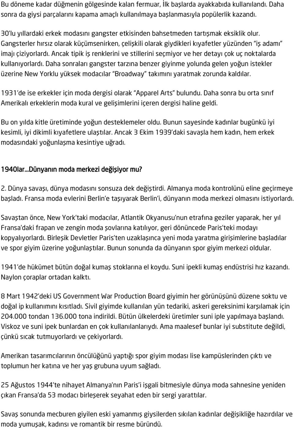 Gangsterler hırsız olarak küçümsenirken, çelişkili olarak giydikleri kıyafetler yüzünden iş adamı imajı çiziyorlardı.