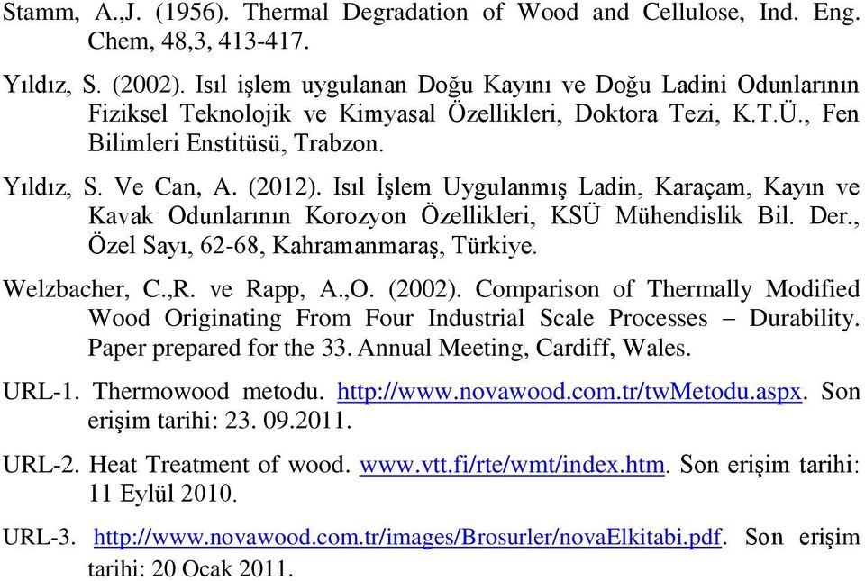 Isıl İşlem Uygulanmış Ladin, Karaçam, Kayın ve Kavak Odunlarının Korozyon Özellikleri, KSÜ Mühendislik Bil. Der., Özel Sayı, 62-68, Kahramanmaraş, Türkiye. Welzbacher, C.,R. ve Rapp, A.,O. (2002).