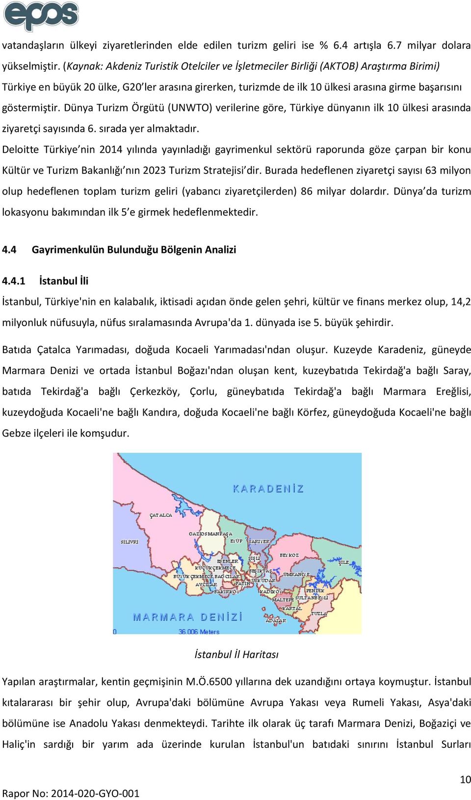 göstermiştir. Dünya Turizm Örgütü (UNWTO) verilerine göre, Türkiye dünyanın ilk 10 ülkesi arasında ziyaretçi sayısında 6. sırada yer almaktadır.