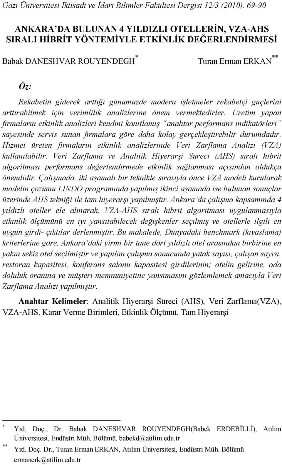 modern işletmeler rekabetçi güçlerini arttırabilmek için verimlilik analizlerine önem vermektedirler.