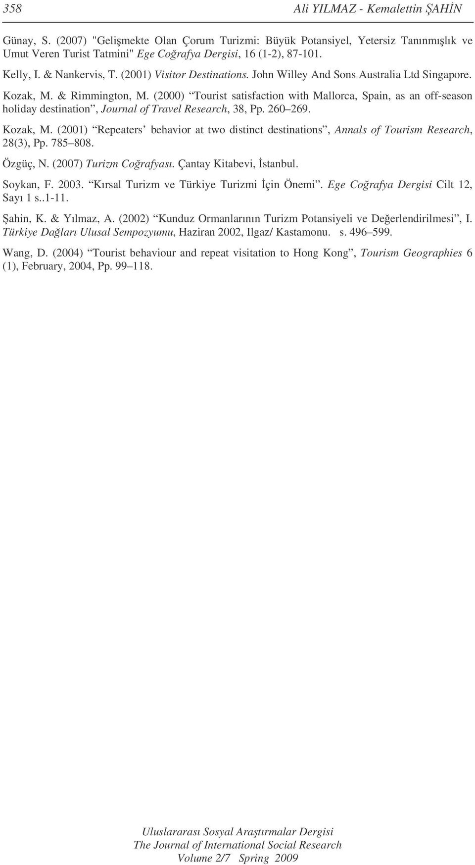 (2000) Tourist satisfaction with Mallorca, Spain, as an off-season holiday destination, Journal of Travel Research, 38, Pp. 260 269. Kozak, M.