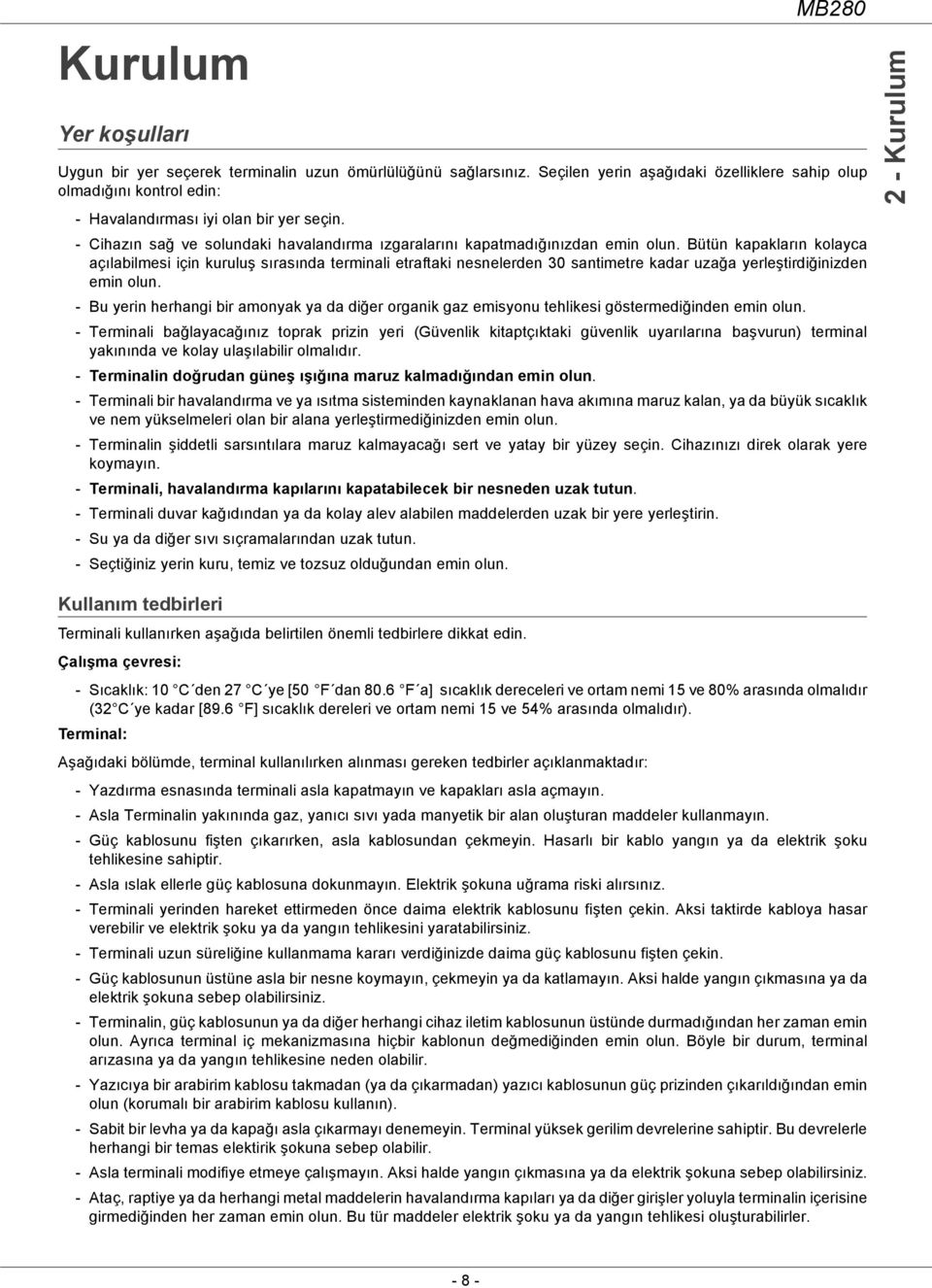 Bütün kapakların kolayca açılabilmesi için kuruluş sırasında terminali etraftaki nesnelerden 30 santimetre kadar uzağa yerleştirdiğinizden emin olun.