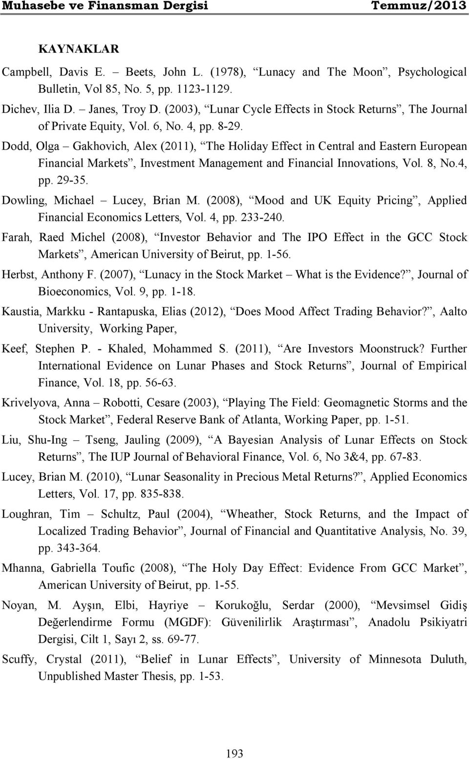 Dodd, Olga Gakhovich, Alex (2011), The Holiday Effect in Central and Eastern European Financial Markets, Investment Management and Financial Innovations, Vol. 8, No.4, pp. 29-35.