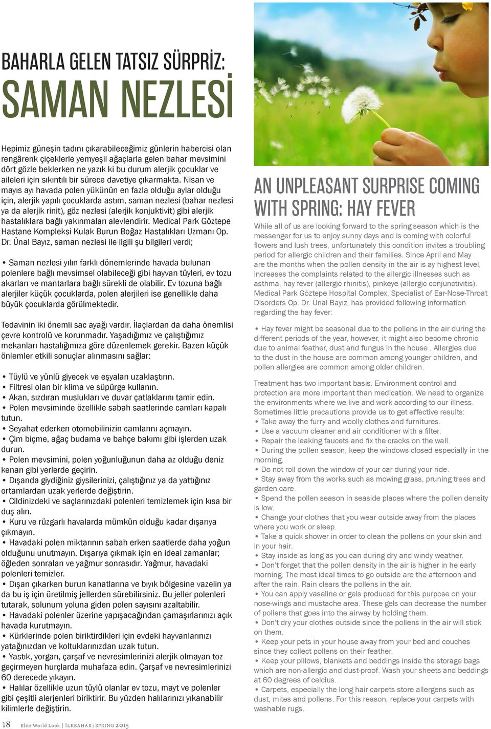Nisan ve mayıs ayı havada polen yükünün en fazla olduğu aylar olduğu için, alerjik yapılı çocuklarda astım, saman nezlesi (bahar nezlesi ya da alerjik rinit), göz nezlesi (alerjik konjuktivit) gibi