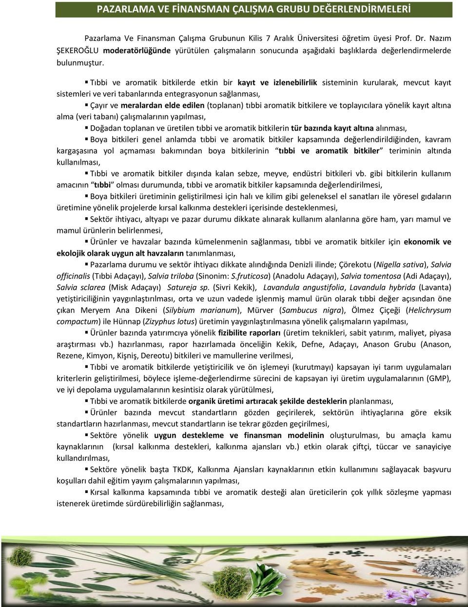 Tıbbi ve aromatik bitkilerde etkin bir kayıt ve izlenebilirlik sisteminin kurularak, mevcut kayıt sistemleri ve veri tabanlarında entegrasyonun sağlanması, Çayır ve meralardan elde edilen (toplanan)