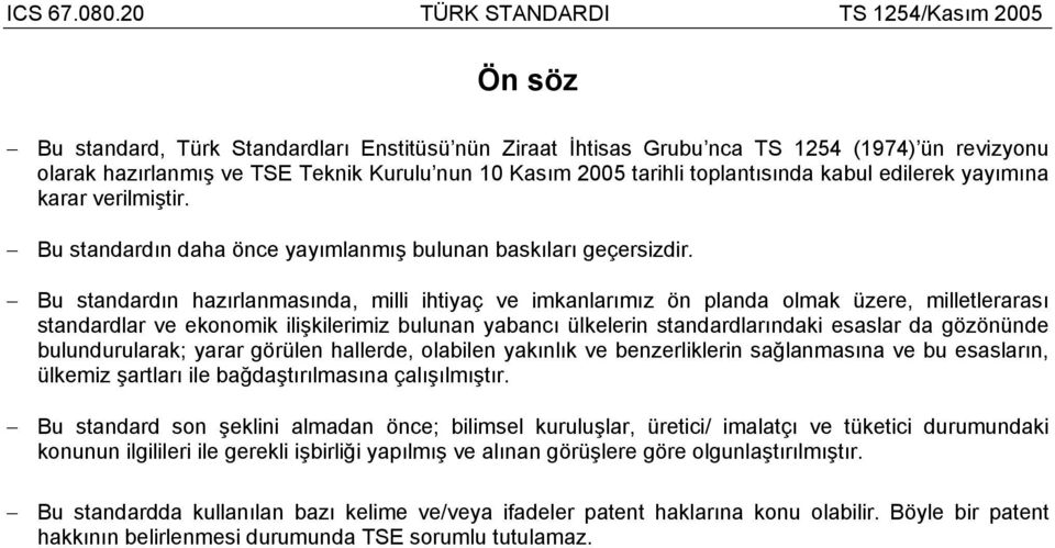 tarihli toplantısında kabul edilerek yayımına karar verilmiştir. Bu standardın daha önce yayımlanmış bulunan baskıları geçersizdir.