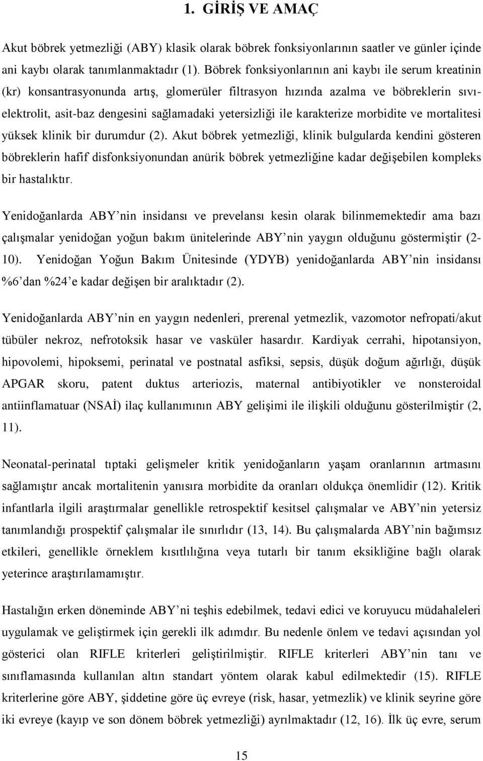 karakterize morbidite ve mortalitesi yüksek klinik bir durumdur (2).