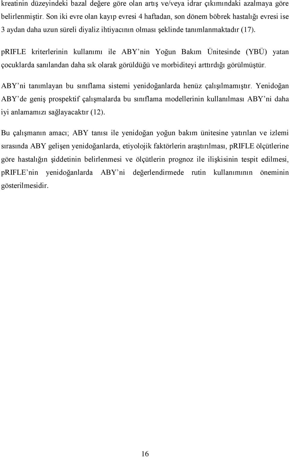 prifle kriterlerinin kullanımı ile ABY nin Yoğun Bakım Ünitesinde (YBÜ) yatan çocuklarda sanılandan daha sık olarak görüldüğü ve morbiditeyi arttırdığı görülmüştür.