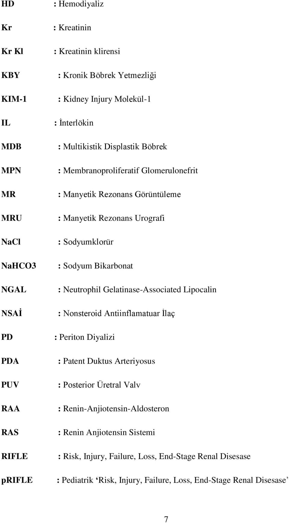 : Sodyum Bikarbonat : Neutrophil Gelatinase-Associated Lipocalin : Nonsteroid Antiinflamatuar İlaç : Periton Diyalizi : Patent Duktus Arteriyosus : Posterior Üretral Valv :