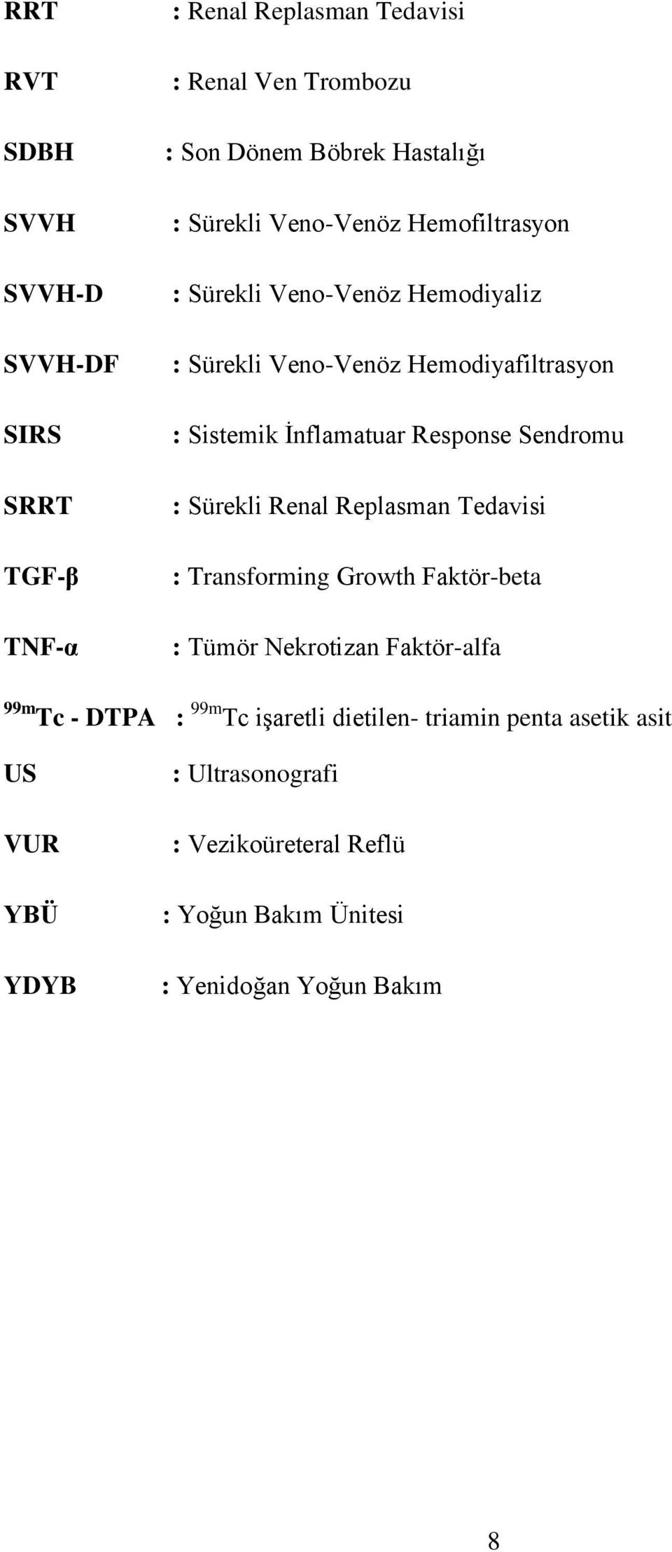 Sendromu : Sürekli Renal Replasman Tedavisi : Transforming Growth Faktör-beta : Tümör Nekrotizan Faktör-alfa 99m Tc - DTPA : 99m Tc