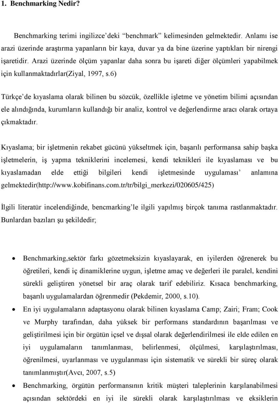 Arazi üzerinde ölçüm yapanlar daha sonra bu işareti diğer ölçümleri yapabilmek için kullanmaktadırlar(ziyal, 1997, s.