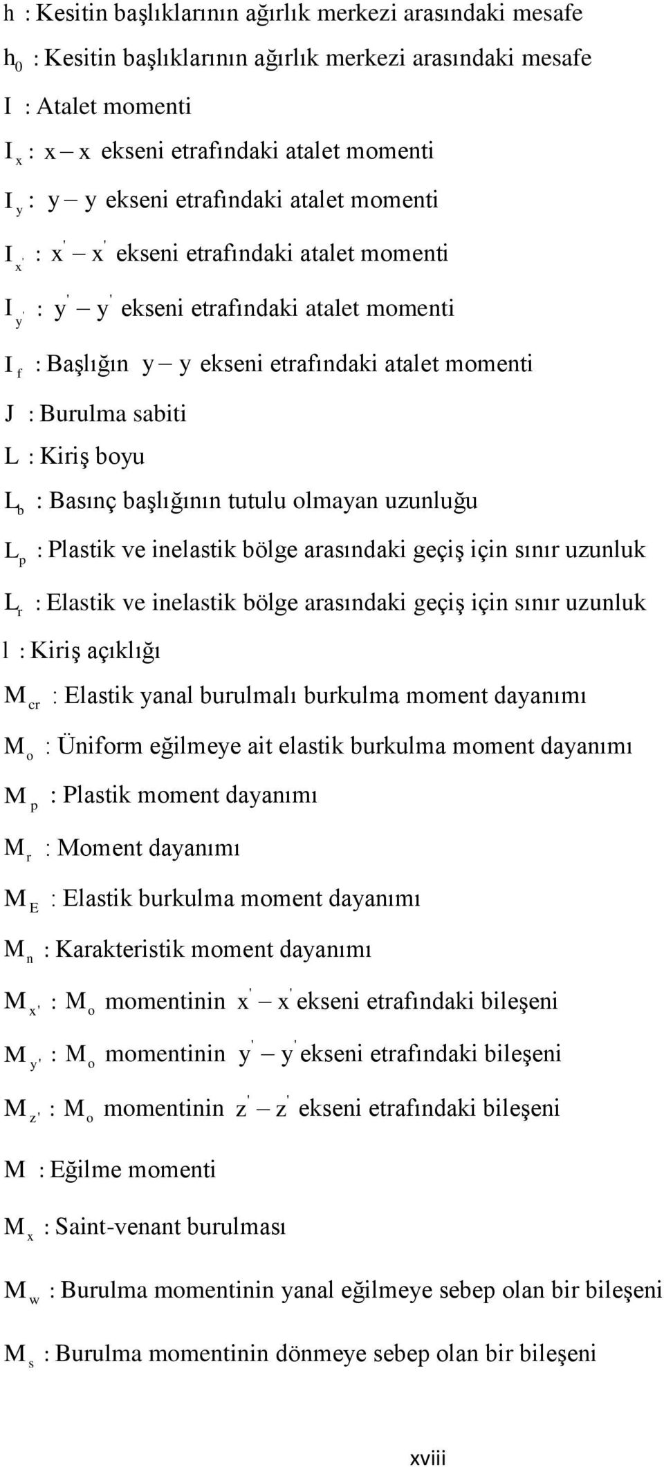 sabiti L : Kiriş boyu L b : Basınç başlığının tutulu olmayan uzunluğu L p : Plastik ve inelastik bölge arasındaki geçiş için sınır uzunluk L r : Elastik ve inelastik bölge arasındaki geçiş için sınır