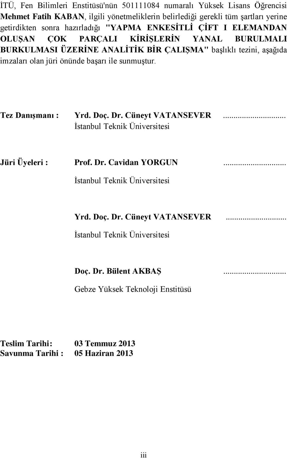 başarı ile sunmuştur. Tez Danışmanı : Yrd. Doç. Dr. Cüneyt VATANSEVER... İstanbul Teknik Üniversitesi Jüri Üyeleri : Prof. Dr. Cavidan YORGUN... İstanbul Teknik Üniversitesi Yrd.