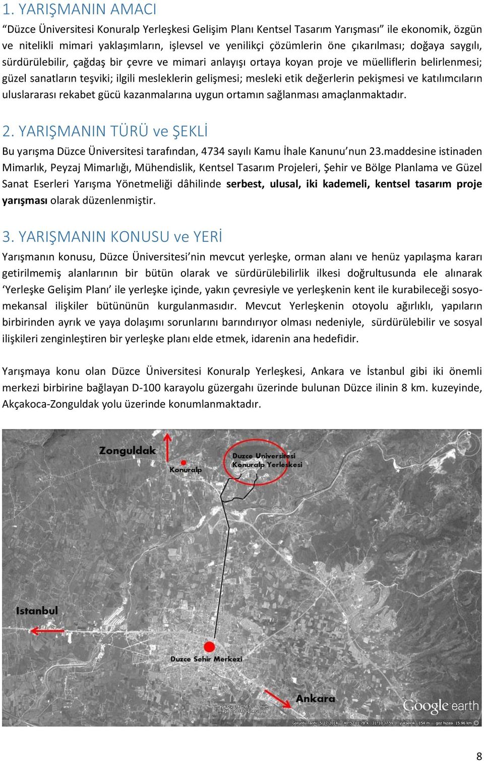 değerlerin pekişmesi ve katılımcıların uluslararası rekabet gücü kazanmalarına uygun ortamın sağlanması amaçlanmaktadır. 2.