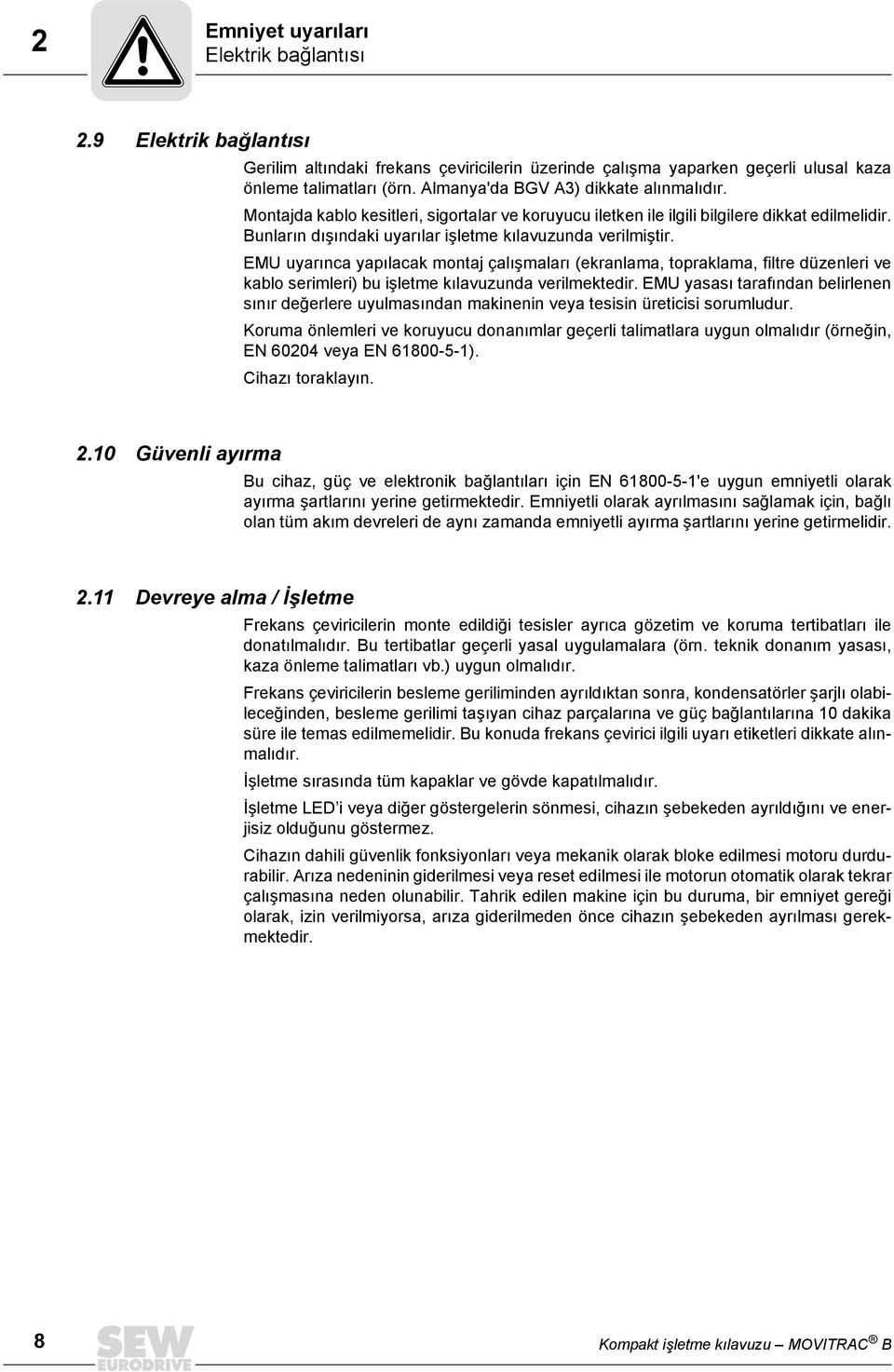 EMU uyarınca yapılacak montaj çalışmaları (ekranlama, topraklama, filtre düzenleri ve kablo serimleri) bu işletme kılavuzunda verilmektedir.