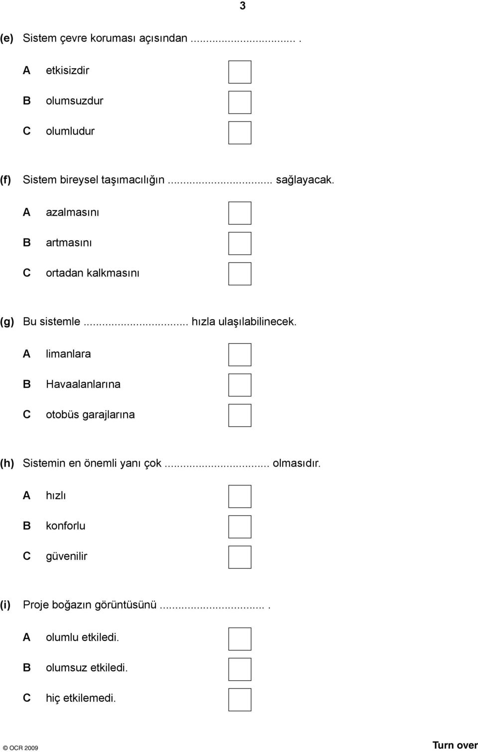 limanlara Havaalanlarına otobüs garajlarına (h) Sistemin en önemli yanı çok... olmasıdır.