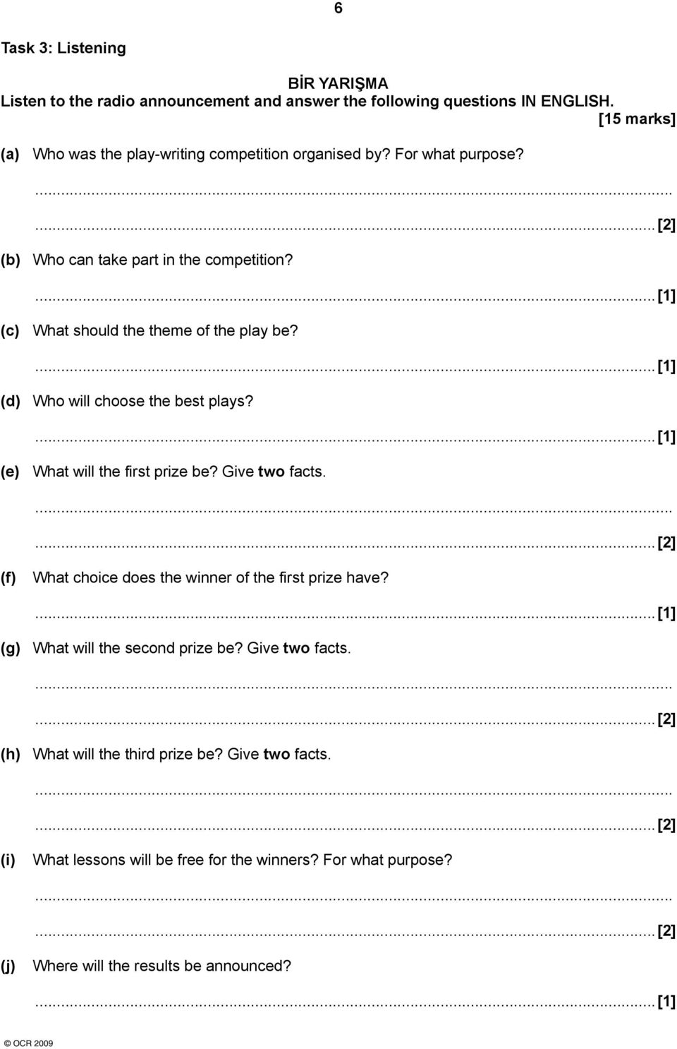 ...[1] (c) What should the theme of the play be?...[1] (d) Who will choose the best plays?...[1] (e) What will the first prize be? Give two facts.