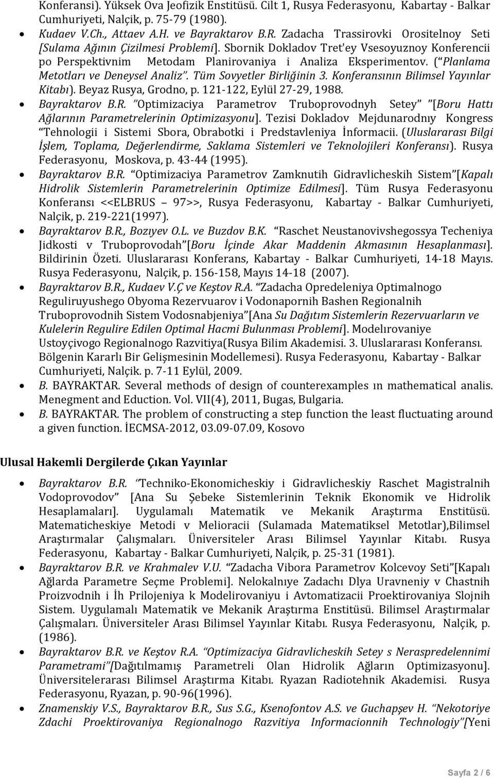 Konferansının Bilimsel Yayınlar Kitabı). Beyaz Rusya, Grodno, p. 121-122, Eylül 27-29, 1988. Bayraktarov B.R. Optimizaciya Parametrov Truboprovodnyh Setey [Boru Hattı Ağlarının Parametrelerinin Optimizasyonu].